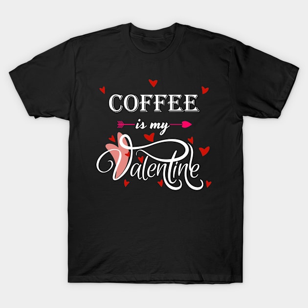 Coffee Is My Valentine - Valentines Day Food Lover T-Shirt by Trade Theory